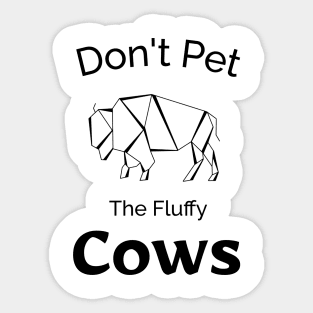 don't Pet The Fluffy Cows - Funny Design Sticker